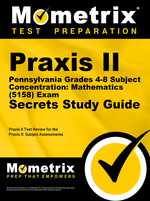 Title details for Praxis II Pennsylvania Grades 4-8 Subject Concentration: Mathematics (5158) Exam Secrets Study Guide by Praxis II Exam Secrets Test Prep Staff - Available